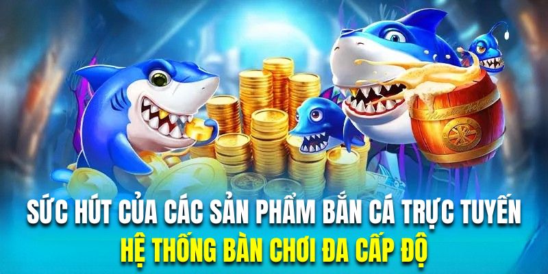 Những siêu phẩm bắn cá đa phần đều có hệ thống bàn chơi đa dạng