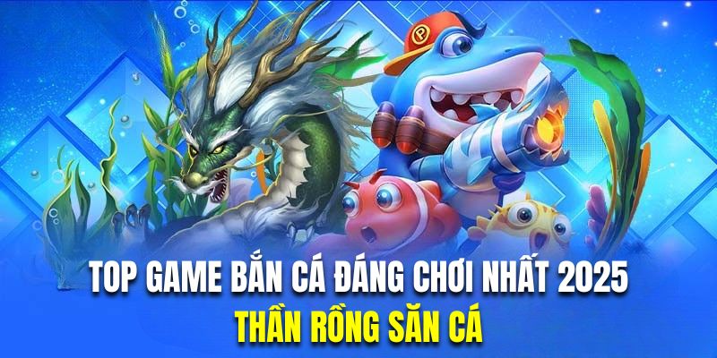 Chinh phục bắn cá rồng với những hiệu ứng hoành tráng