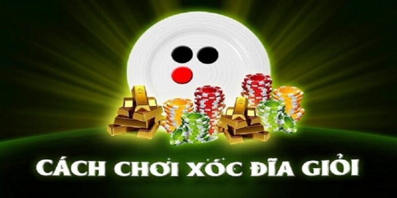 Bí quyết chơi xóc đĩa từ chuyên gia